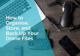 How to organise, store and backup yur drone files