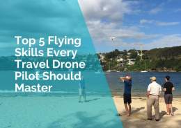 Top 5 flying skills every travel drone pilot should master