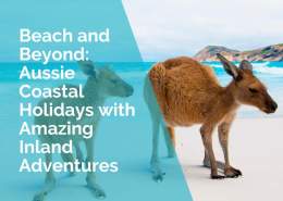 Beach and beyond - Aussie coastal holidays