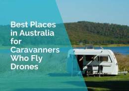 Best places in Australia for Caravanners who fly drones